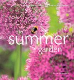 The Summer Garden: A Seasonal Guide to Making the Most of Your Garden - Richard Rosenfeld