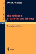 The Red Book of Varieties and Schemes: Includes the Michigan Lectures (1974) on Curves and their Jacobians (Lecture Notes in Mathematics) - David Mumford, A. Dold, B. Eckmann