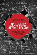 *Eclectic Apologetics: *An Argument from Everything--Especially Literature - James W. Sire