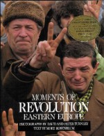 Moments of Revolution, Eastern Europe - David C. Turnley, Peter Turnley