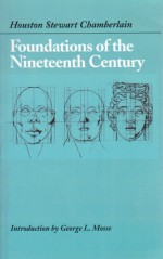 Foundations of the Nineteenth Century - Houston Stewart Chamberlain, George L. Mosse