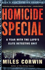 Homicide Special: A Year with the LAPD's Elite Detective Unit - Miles Corwin