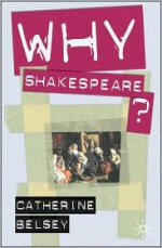 Why Shakespeare? - Catherine Belsey