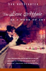 The Love Affair as a Work of Art - Dan Hofstadter