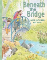 Beneath the Bridge - Hazel Hutchins