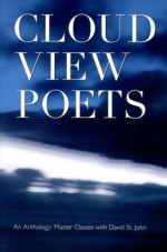 Cloud View Poets: From Master Classes with David St. John: An Anthology - David St. John