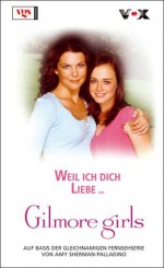 Gilmore Girls 8. Weil Ich Dich Liebe .. - Nina Engels, Sabine Arenz, Amy Sherman-Palladino