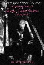 Correspondence Course: An Epistolary History of Carolee Schneemann and Her Circle - Kristine Stiles, Carolee Schneemann