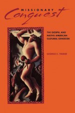 Missionary Conquest: The Gospel and Native American Cultural Genocide - George E. Tinker