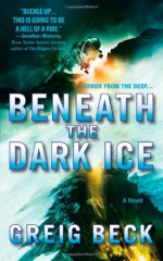 Beneath the Dark Ice - Greig Beck