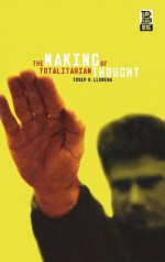 The Making of Totalitarian Thought - Josep R. Llobera