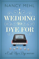 A Wedding to Dye For (A Curl Up and Dye Mystery - Book 3) (The Curl Up and Dye Mysteries) - Nancy Mehl