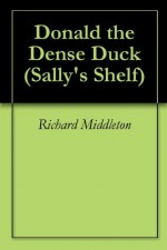 Donald the Dense Duck (Sally's Shelf) - Richard Middleton