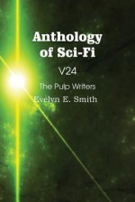 Anthology of Sci-Fi V24, the Pulp Writers - Evelyn E. Smith - Evelyn E. Smith