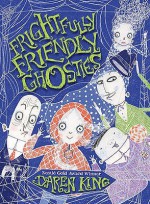 Frightfully Friendly Ghosties (Frightfully Friendly Ghosties, #1) - David Roberts (Illustrator), Daren King