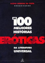 As 100 Melhores Histórias Eróticas da Literatura Universal - Flávio Moreira da Costa, Celina Portocarrero