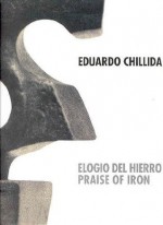 Chillida: Elogio del Hierro - Praise of Iron (English and Spanish Edition) - Gaston Bachelard, Pierre Restany, Eduardo Chillida, Bernard Dorival, Martin Heidegger