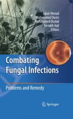 Combating Fungal Infections: Problems and Remedy - Iqbal Ahmad, Mohammad Owais, Mohammed Shahid, Farukh Aqil