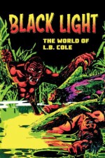 Black Light: The World of L. B. Cole - L B Cole, Bill Schelly