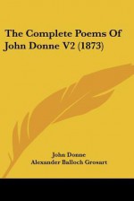 The Complete Poems of John Donne V2 (1873) - John Donne, Alexander Balloch Grosart