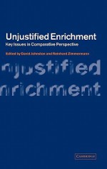 Unjustified Enrichment: Key Issues in Comparative Perspective - David Johnston........, Reinhard Zimmermann