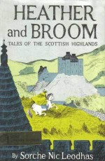 Heather and Broom: Tales of the Scottish Highlands - Sorche Nic Leodhas, Consuelo Joerns