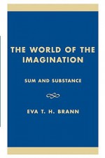 The World of the Imagination: Sum and Substance - Eva Brann