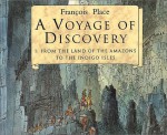 A Voyage of Discovery: From the Land of the Amazons to the Indigo Isles - François Place