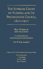 The Supreme Court of Florida and Its Predecessor Courts, 1821-1917 - Walter W. Manley II, Canter Brown Jr., Eric W. Rise