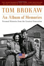 An Album of Memories: Personal Histories from the Greatest Generation - Tom Brokaw