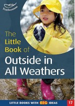 The Little Book Of Outside In All Weathers (Little Books) - Sally Featherstone