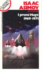 I premi Hugo 1969-1971 - Roberta Rambelli, Harlan Ellison, Isaac Asimov, Robert Silverberg, Fritz Leiber, Poul Anderson, Theodore Sturgeon, Maria Benedetta De Castiglione, Samuel R. Delany, Cristina Sculatti