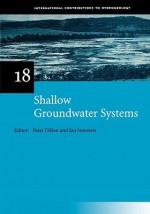 Shallow Groundwater Systems: Iah International Contributions to Hydrogeology 18 - Dillon, Ian Simmers, Peter Dillon