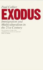 Exodus: Immigration and Multiculturalism in the 21st Century - Paul Collier