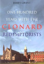 One Hundred Years with the Clonard Redemptorists - James Grant