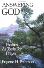 Answering God: The Psalms as Tools for Prayer - Eugene H. Peterson