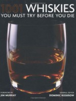 1001 Whiskies You Must Try Before You Die. Dominic Roskrow - Dominic Roskrow