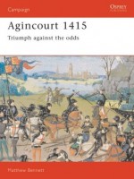 Agincourt 1415: Triumph against the odds - Matthew Bennett