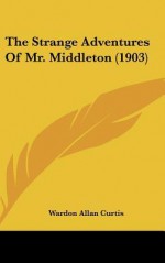 The Strange Adventures of Mr. Middleton - Wardon Allan Curtis