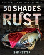 50 Shades of Rust: Barn Finds You Wish You'd Discovered - Tom Cotter