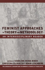 Feminist Approaches to Theory and Methodology: An Interdisciplinary Reader - Sharlene Hesse-Biber, Robin Lydenberg