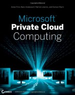 Microsoft Private Cloud Computing - Aidan Finn, Hans Vredevoort, Patrick Lownds