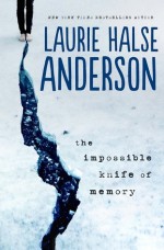 The Impossible Knife of Memory - Laurie Halse Anderson