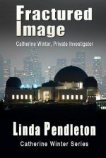 Fractured Image: Catherine Winter, Private Investigator - Linda Pendleton