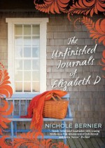 The Unfinished Journals of Elizabeth D - Nichole Bernier