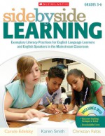 Side-by-Side Learning: Exemplary Literacy Practices for English Language Learners and English Speakers in the Mainstream Classroom - Karen Smith, Carole Edelsky, Christian Faltis