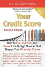 Your Credit Score: How to Fix, Improve, and Protect the 3-Digit Number that Shapes Your Financial Future - Liz Pulliam Weston