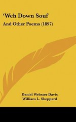 Weh Down Souf: And Other Poems (1897) - Daniel Webster Davis, William L. Sheppard, Elizabeth Geary