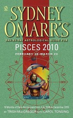 2010 Pisces Day By Day Astrological Guide - Sydney Omarr, Trish MacGregor, Carol Tonsing