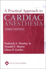 A Practical Approach to Cardiac Anesthesia - Frederick A. Hensley, Glenn P. Gravlee, Joseph P. Ashton, Donald E. Martin